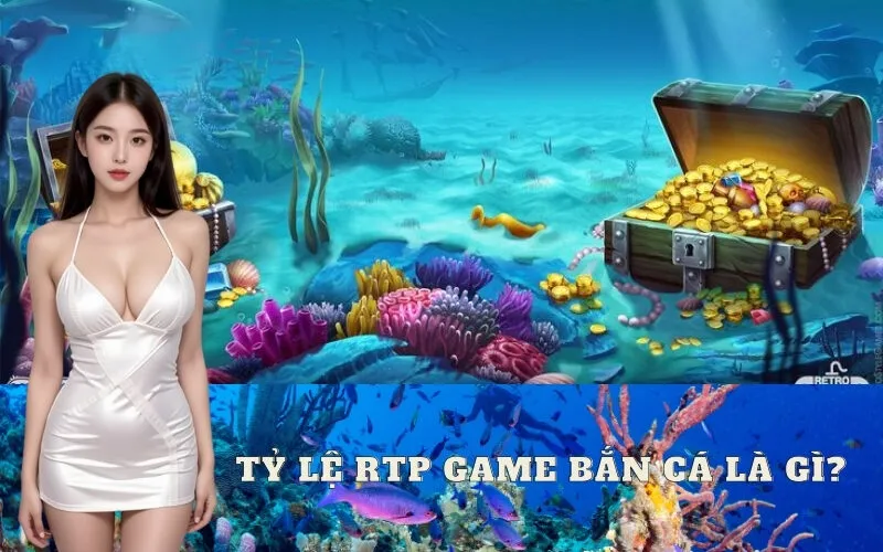 Tỷ Lệ RTP Game Bắn Cá Là Gì?